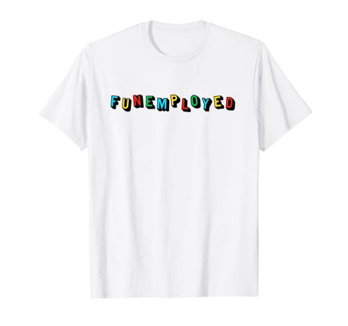 Funemployed T-Shirt