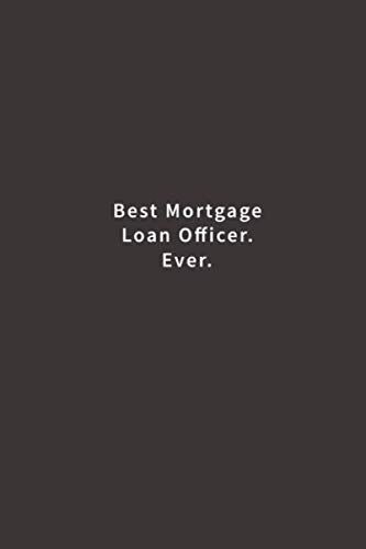 Best Mortgage Loan Officer. Ever.: Lined notebook