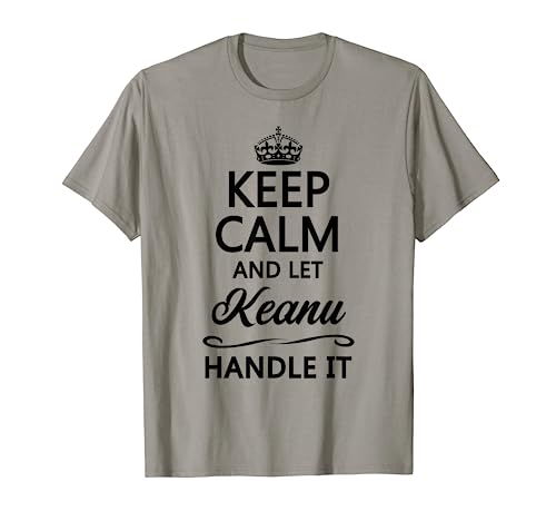 KEEP CALM and let KEANU Handle It | Funny Name Gift - T-Shirt