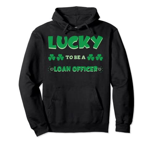 Lucky To Be A Loan Officer St. Patrick's Day Irish Shamrock Pullover Hoodie