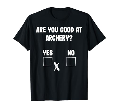 Archer Sarcasm Are you good at Archery? Funny Bow Hunting T-Shirt