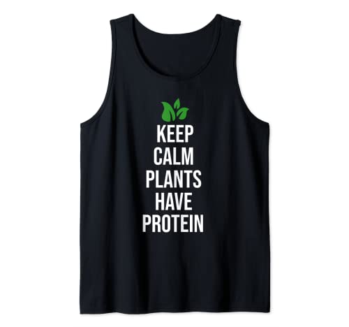Stay calm plants have protein vegan Tank Top