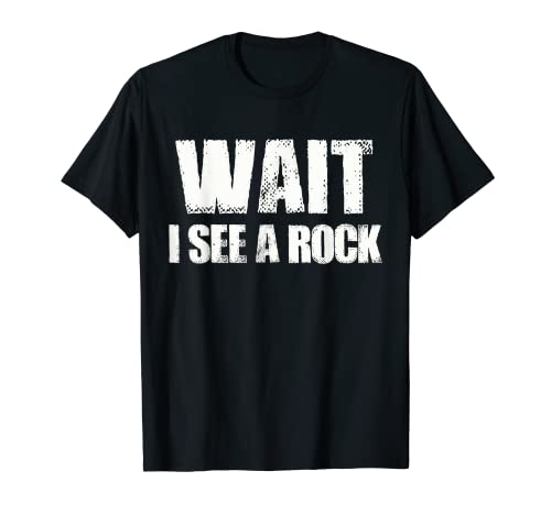 Wait I See a Rock Geology Geologist T-Shirt