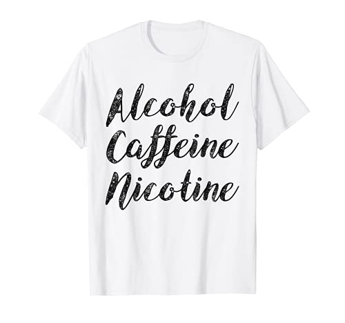 Alcohol And Caffeine And Nicotine Cutest T Shirt, Distressed