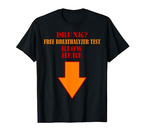 Drunk Free breathalyzer test blow here down arrow T-Shirt