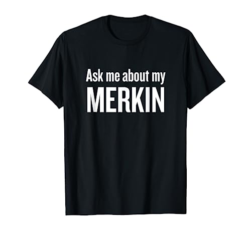 Ask me about my Merkin Funny Cool Trending T-Shirt