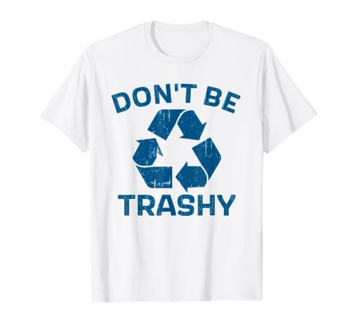 Earth Day Don't Be Trashy Recycle Save Our Planet T-Shirt