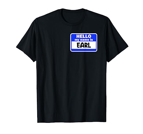 Funny Hi Hello My Name Is Earl On Nametag Introduction T-Shirt
