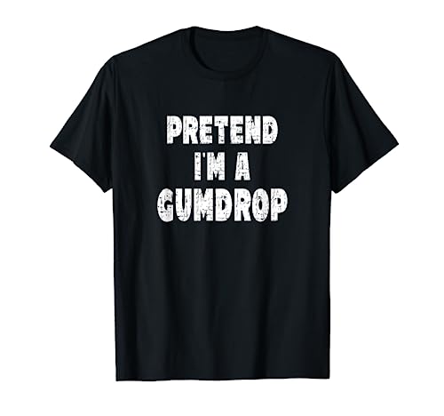 Pretend I'm A Gumdrop - Easy Halloween Costume T-Shirt