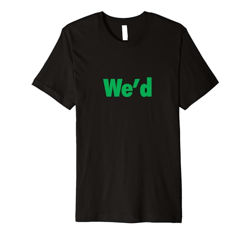 We'd Funny Play on Words for Your Cannabis Loving Friend Premium T-Shirt