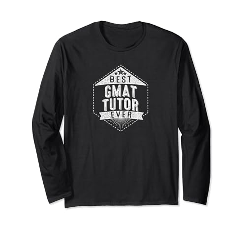 Best GMAT Tutor Ever Long Sleeve T-Shirt