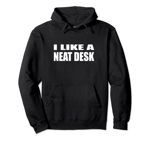 I Like A Neat Desk Pullover Hoodie