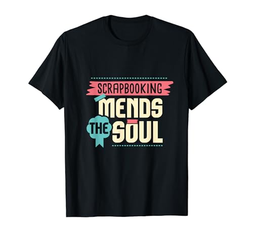 Scrapbooking Mends The Soul I Scrapbooking T-Shirt