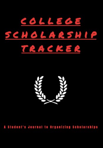 College Scholarship Tracker: A Student's Journal to Organizing Scholarships, Colleges, Extracurricular Activities, Websites, Passwords, ACT/SAT Scores and more