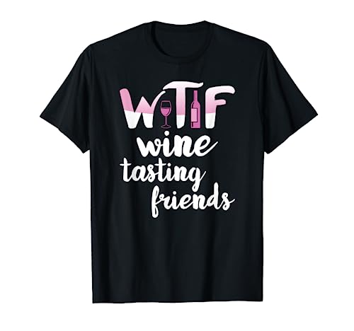 Wine Lover Funny WTF Wine Tasting Friends Drinking Wine T-Shirt