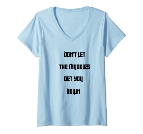 Womens Don't let muggles get you down, funny quote V-Neck T-Shirt