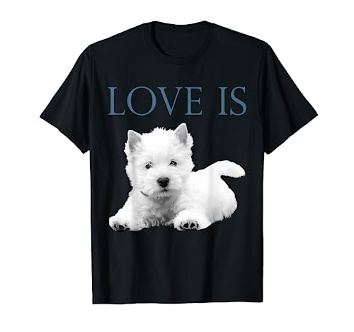 Love Is West Highland White Terrier Westie T-Shirt