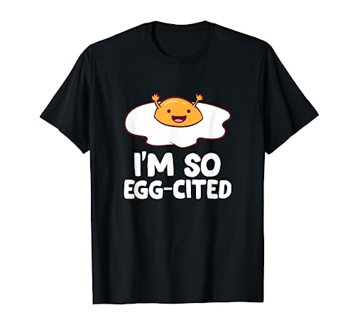 I'm So Egg-Cited Breakfast Eggs Fried Egg T-Shirt