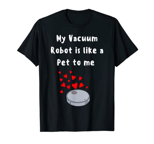 Robot Vacuum funny pet lover house cleaner cute robot pet T-Shirt