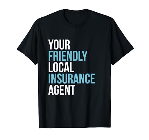 Insurance Broker Your Friendly Local Insurance Agent T-Shirt