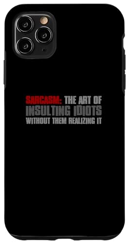 iPhone 11 Pro Max SARCASM INSULTING IDIOTS WITHOUT THEM REALIZING IT Funny Case