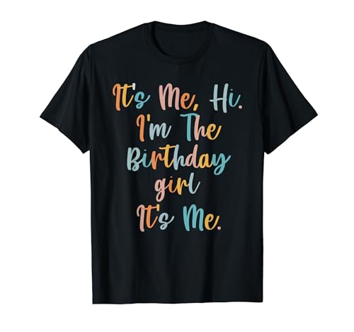 It's Me Hi I'm Birthday Girl It's Me For Girls T-Shirt