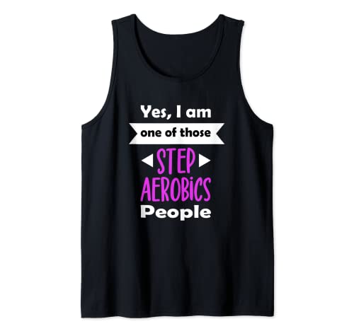 Yes I Am One Of Those Step Aerobics People Fun Step Aerobics Tank Top