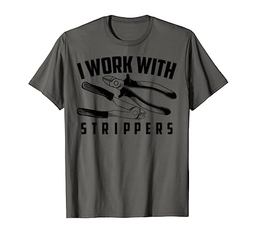 I Work With Strippers Shirt - Cool Electric Hand Tool Gift