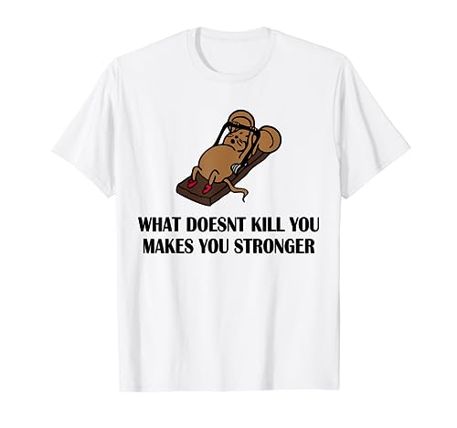 What Doesn't Kill You... - Funny Mouse Motivation T-Shirt