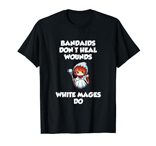 Bandaids don't heal Wounds, White Mages Do T-Shirt
