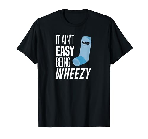 It Ain't Easy Being Wheezy Funny Asthma Inhaler Joke T-Shirt