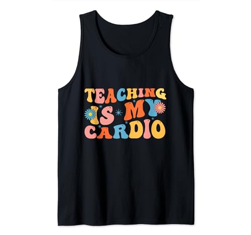 Teaching Is My Cardio Funny Cardio Teacher Appreciation Tank Top