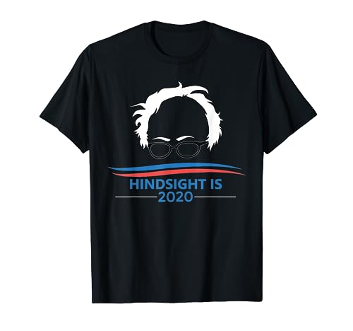 'Hindsight is 2020' Bernie Sanders T-shirt
