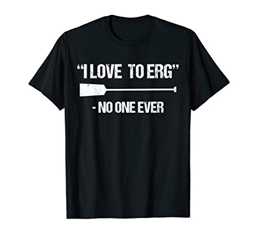 I Love To ERG Rowing Workout for Rowers Crew T-Shirt