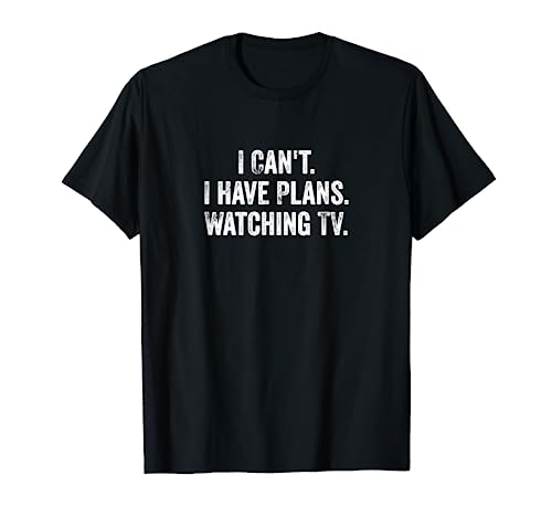 Can't. I Have Plans. Watching TV. / Funny TV Shows & Movie T-Shirt