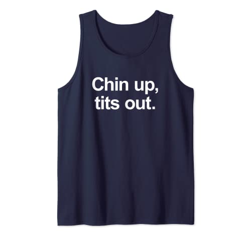 Chin up, tits out - Funny Slogan Tank Top