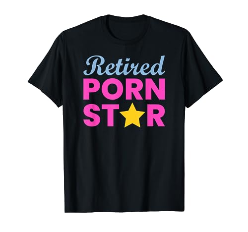 Retired Porn Star - Funny Naughty Adult Humor Retirement T-Shirt