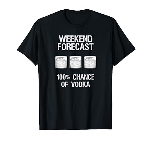 Vodka T-Shirt Gift - Funny Vodka Weekend Forecast