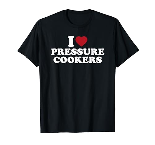 I Love Pressure Cookers T-Shirt