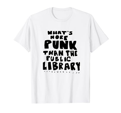 What's-More-Punk-Than-The-Public-Library Punk Rock T-Shirt