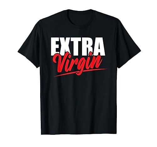 Extra Virgin Oil Pun Virginity Purity Joke Adult Humor T-Shirt