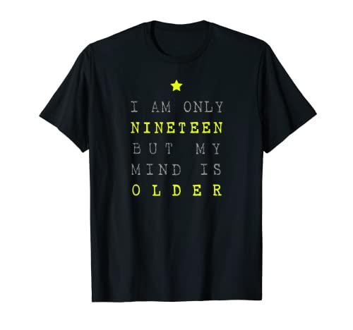 I am only 19 but my mind is older T-Shirt