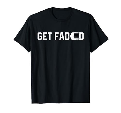 Get Faded Barber Haircut Fade Razor Trimmer Cosmetology T-Shirt
