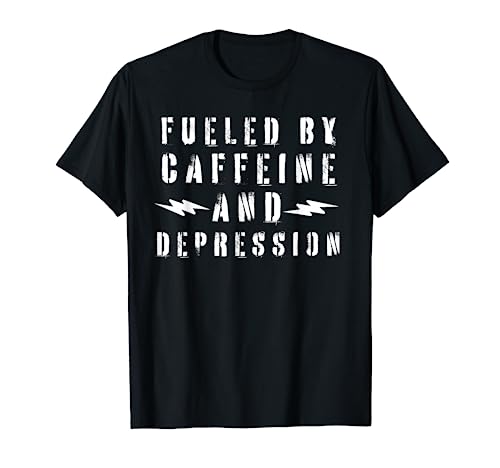 Fueled By Caffeine And Depression T-Shirt