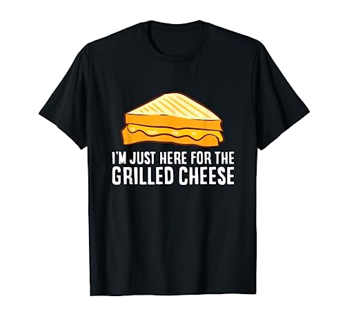 I'm Just Here For The Grilled Cheese T-Shirt