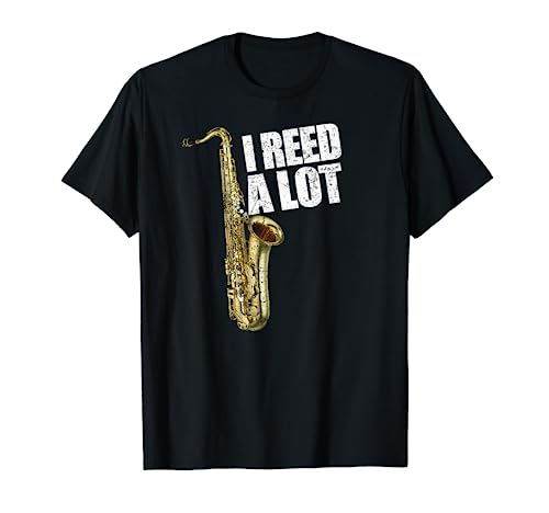 Funny I Reed A Lot Saxophone Player Alto Sax Tenor Sax Gift T-Shirt