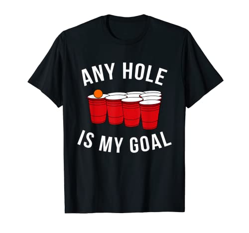 Any Hole Is My Goal Beer Pong Party College Student Shirt
