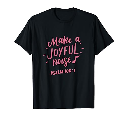 Make a Joyful Noise T-Shirt, Psalm 100, Christian Gifts