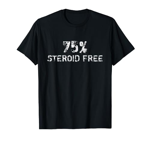 Bodybuilding 75% Steroid Free - For Testosterone User T-Shirt