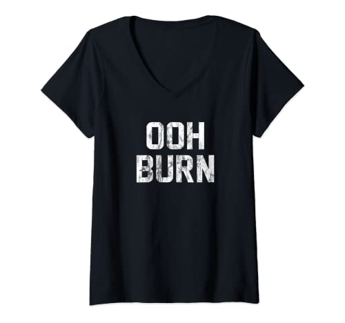 Womens Ooh Burn Funny Saying Sarcastic Humor Cool V-Neck T-Shirt